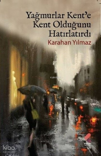 Yağmurlar Kent'e Kent Olduğunu Hatırlatırdı