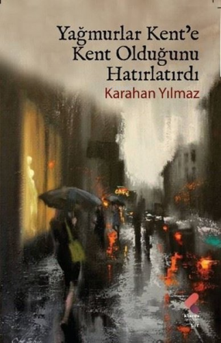 Yağmurlar Kent'e Kent Olduğunu Hatırlatırdı - Kitapiks.com
