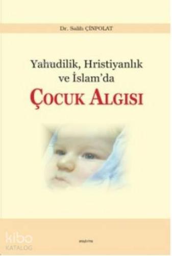 Yahudilik Hristiyanlık ve İslam'da Çocuk Algısı - Kitapiks.com