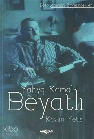 Yahya Kemal Beyatlı; Edebiyatımızın Zirvesindekiler