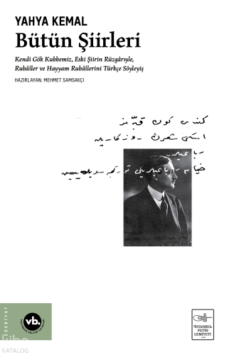 Yahya Kemal Bütün Şiirleri;Kendi Gök Kubbemiz, Eski Şiirin Rüzgârlarıyle, Rubâîler ve Hayyam Rubâîlerini Türkçe Söyleyiş