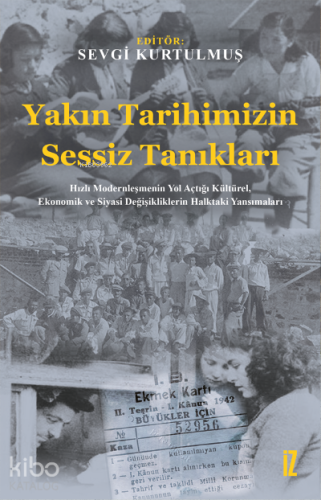 Yakın Tarihimizin Sessiz Tanıkları;Hızlı Modernleşmenin Yol Açtığı Kültürel, Ekonomik ve Siyasi Değişikliklerin Halktaki Yansımaları