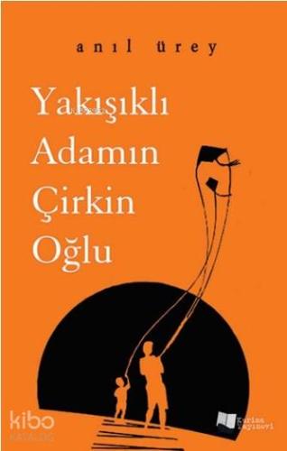 Yakışıklı Adamın Çirkin Oğlu - Kitapiks.com