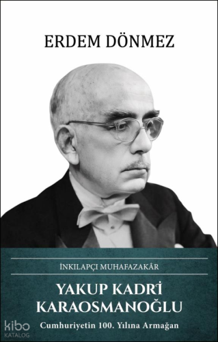 Yakup Kadri Karaosmanoğlu (Ciltli);İnkılapçı Muhafazakar