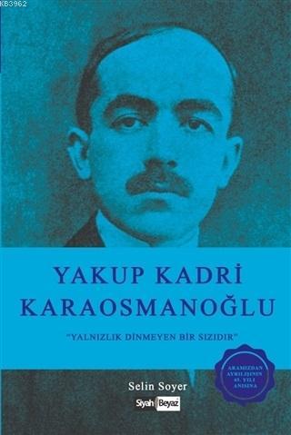 Yakup Kadri Karaosmanoğlu; Yalnızlık Dinmeyen Bir Sızıdır - Kitapiks.c