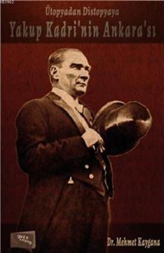 Yakup Kadri'nin Ankara'sı; Ütopyadan Distopyaya