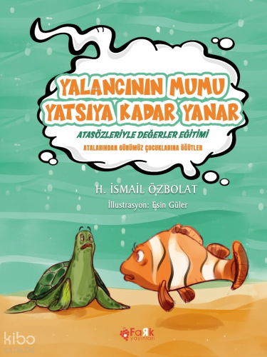 Yalancının Mumu Yatsıya Kadar Yanar(Atasözleriyle Değerler Eğitimi);Atalarımızdan Günümüz Çocuklarına Öğütler