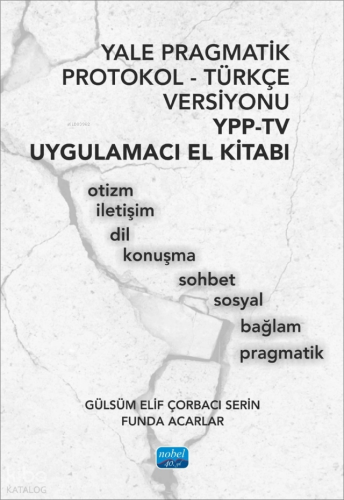 Yale Pragmatik Protokol - Türkçe Versiyonu YPP-TV Uygulamacı El Kitabı;Otizm,İletişim,Dil,Konuşma,Sohbet,Sosyal,Bağlam,Pragmatik