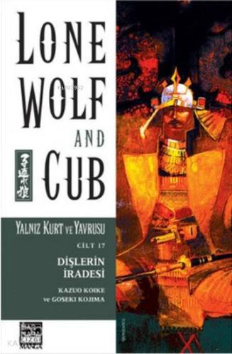 Yalnız Kurt ve Yavrusu Cilt 17 - Dişlerin İradesi; Lone Wolf and Cub -