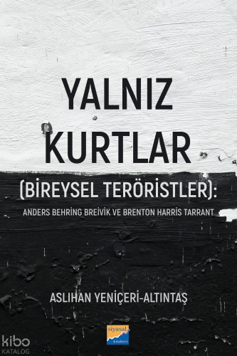 Yalnız Kurtlar (Bireysel Teröristler):;Anders Behring Breivik ve Brenton Harris Tarrant
