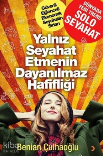 Yalnız Seyahat Etmenin Dayanılmaz Hafifliği; Güvenli Eğlenceli Ekonomik Seyahatin Sırları