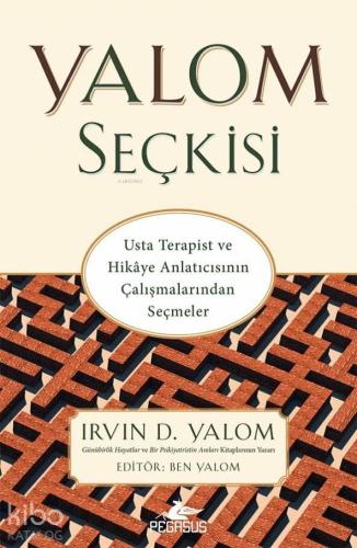 Yalom Seçkisi; Usta Terapist ve Hikaye Anlatıcısının Çalışmalarından Seçmeler