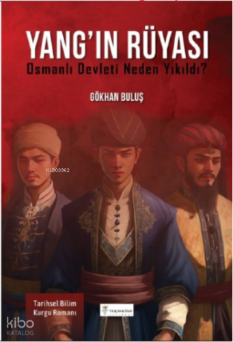 Yang’ın Rüyası : ;Osmanlı Devleti neden yıkıldı ?