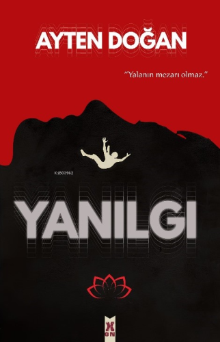 Yanılgı;"Yalanın Mezarı Olmaz"