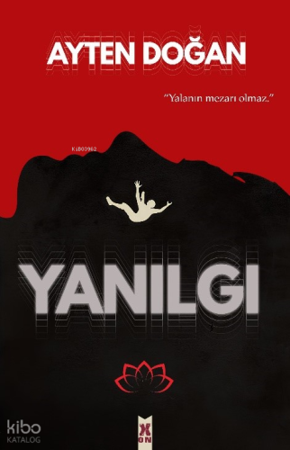 Yanılgı;"Yalanın Mezarı Olmaz"