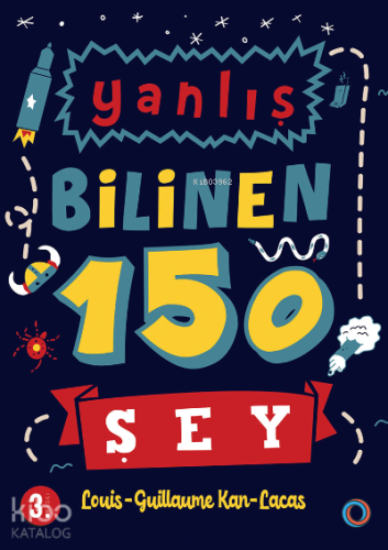 Yanlış Bilinen 150 Şey;Bilimden tarihe, genel kültürden her şeye - Kit