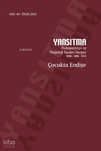 Yansıtma: Psikopatoloji ve Projektif Testler Dergisi - Sayı: 40 - Çocukta Endişe (Eylül 2024)