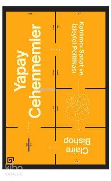 Yapay Cehennemler; Katılımcı Sanat ve İzleyici Politikası