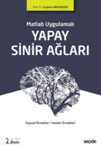 Yapay Sinir Ağları;Sayısal Örnekler ¦ MATLAB Uygulamaları ¦ Yazılım Örnekleri