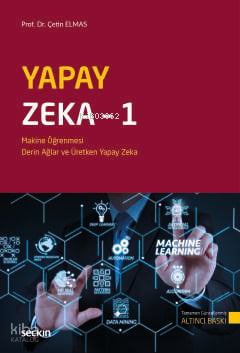 Yapay Zeka – 1;Makine Öğrenmesi, Derin Öğrenme ve Üretken Yapay Zeka