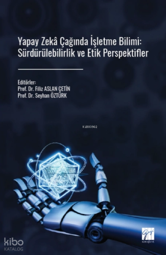 Yapay Zeka Çağında İşletme Bilimi: Sürdürülebilirlik ve Etik Perspekti