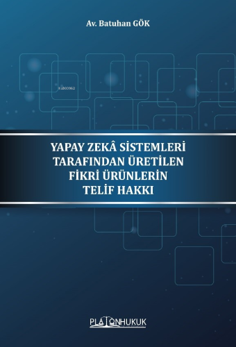 Yapay Zeka Sistemleri Tarafından Üretilen Fikri Ürünleri Telif Hakkı