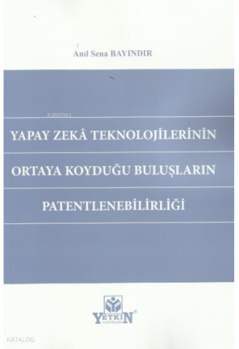 Yapay Zeka Teknolojilerinin Ortaya Koyduğu Buluşların Patentlenebilirliği