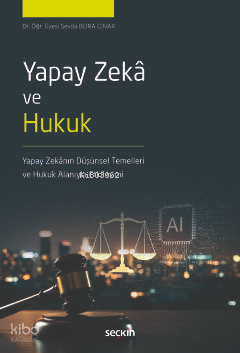 Yapay Zekâ ve Hukuk;Yapay Zekânın Düşünsel Temelleri Ve Hukuk Alanıyla Etkileşimi