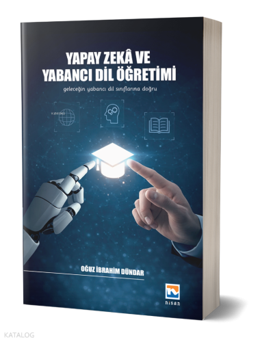 Yapay Zekâ ve Yabancı Dil Öğretimi;Geleceğin Yabancı Dil Sınıflarına Doğru