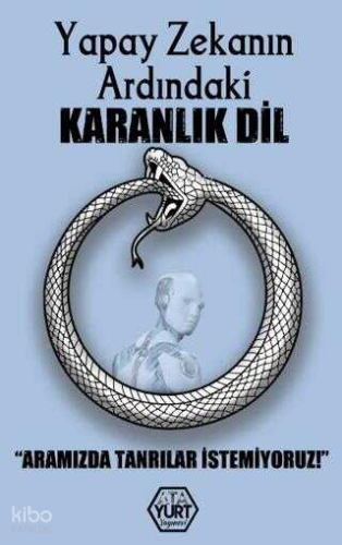 Yapay Zekanın Ardındaki Karanlık Dil - Aramızda Tanrılar İstemiyoruz