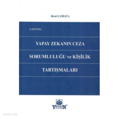 Yapay Zekanın Ceza Sorumluluğu ve Kişilik Tartışmaları