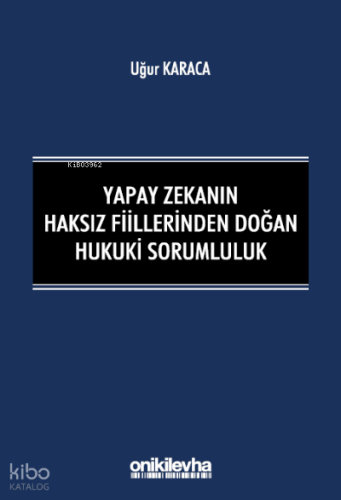 Yapay Zekanın Haksız Fiillerinden Doğan Hukuki Sorumluluk