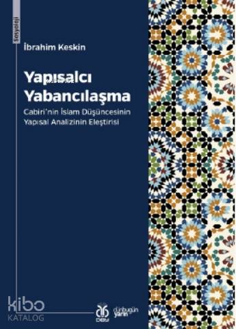 Yapısalcı Yabancılaşma; Cabiri'nin İslam Düşüncesinin Yapısal Analizinin Eleştirisi