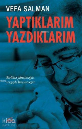 Yaptıklarım Yazdıklarım; Birlikte Yöneteceğiz, Sevgiyle Büyüteceğiz