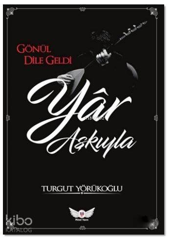 Yar Aşkıyla; Gönül Dile Geldi