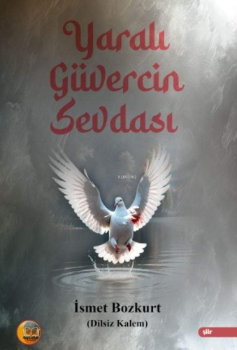 Yaralı Güvercin Sevdası;(Dilsiz Kalem) - Kitapiks.com