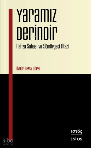 Yaramız Derindir ;Hafıza Sahası ve Sömürgeci Afazi