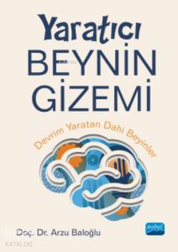 Yaratıcı Beynin Gizemi - Devrim Yaratan Dâhi Beyinler