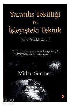 Yaratılış Tekilliği ve İşleyişteki Teknik; Feno – Maddi Evren "Bilgi" ruhumuzun aydınlanması ile meydana gelir. Aydınlanma, farkında olmaktır.