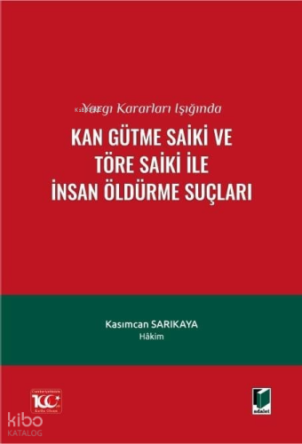 Yargı Kararları Işığında Kan Gütme Saiki ve Töre Saiki ile İnsan Öldürme Suçları