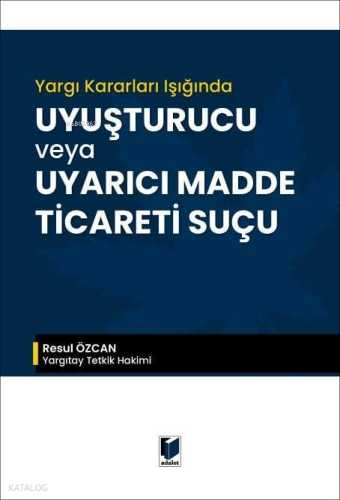 Yargı Kararları Işığında Uyuşturucu veya Uyarıcı Madde Ticareti Suçu