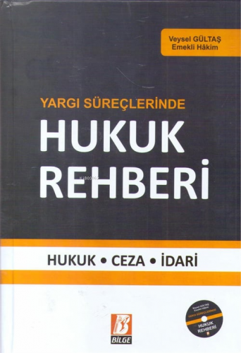 Yargı Süreçlerinde Hukuk Rehberi;Hukuk - Ceza - İdari - Kitapiks.com