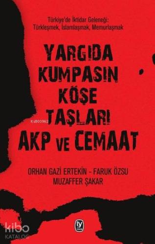 Yargıda Kumpasın Köşe Taşları AKP ve Cemaat; Türkiye'de İktidar Geleneği: Türkleşmek, İslamlaşmak, Memurlaşmak