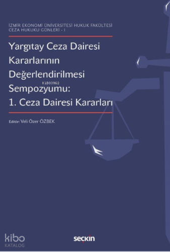 Yargıtay Ceza Dairesi Kararlarının Değerlendirilmesi Sempozyumu 1. Ceza Dairesi Kararları