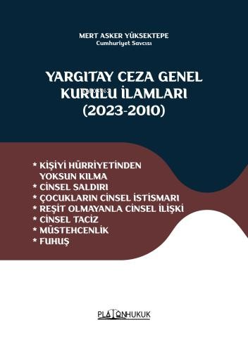 Yargıtay Ceza Genel Kurulu İlamları (2023-2010) ;Kişiyi Hürriyetinden Yoksun Kılma * Cinsel Saldırı - Çocukların Cinsel İstismarı * Reşit Olmayanla Cinsel İlişki * Cinsel Taciz - Müstehcenlik * Fuhuş