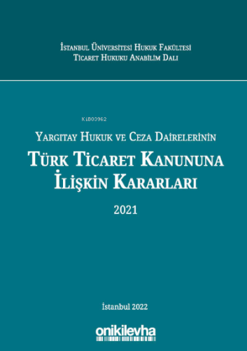Yargıtay Hukuk Ve Ceza Dairelerinin Türk Ticaret Kanununa İlişkin Kararları (2021)
