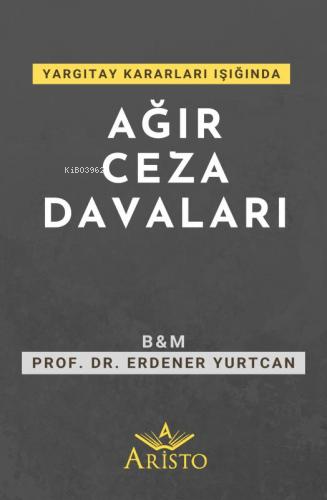 Yargıtay Kararları Işığında Ağır Ceza Davaları