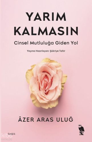 Yarım Kalmasın;Cinsel Mutluluğa Giden Yol