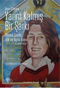 Yarım Kalmış Bir Şarkı;Bobby Sands, Ira Ve Açlık Grevi