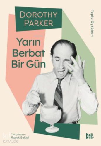Yarın Berbat Bir Gün ;Dorothy Parker Toplu Öyküler 1